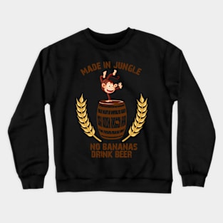 Funny Drunk Monkey - No Bananas? Drink Beer Made Crewneck Sweatshirt